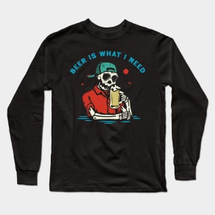 Beer is What I Need Long Sleeve T-Shirt